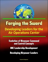 Forging the Sword: Developing Leaders for the Air Operations Center - Evolution of Airpower Command and Control Concepts, AOC Leadership Development, Developing Airpower Leaders