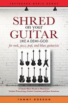 Guitar Practicing Guide - Shred on Your Guitar Like a Demi-God: A Cheat Sheet Book to Maximize Guitar Practicing, Guitar Lessons, and Jam Sessions