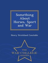 Something about Horses, Sport and War - War College Series