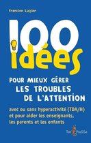 100 Idées pour - 100 idées pour mieux gérer les troubles de l'attention avec ou sans hyperactivité (TDA/H)