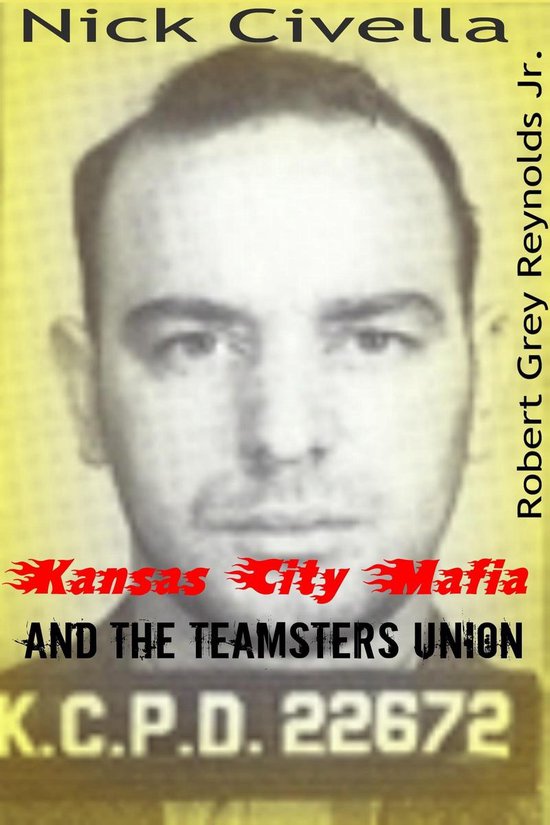 Nick Civella The Kansas City Mafia and the Teamsters Union (ebook