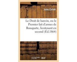 Histoire-Le Droit de banvin, ou le Premier fait d'armes de Bonaparte, lieutenant en second au régiment
