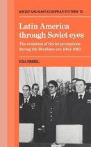 Cambridge Russian, Soviet and Post-Soviet StudiesSeries Number 72- Latin America through Soviet Eyes