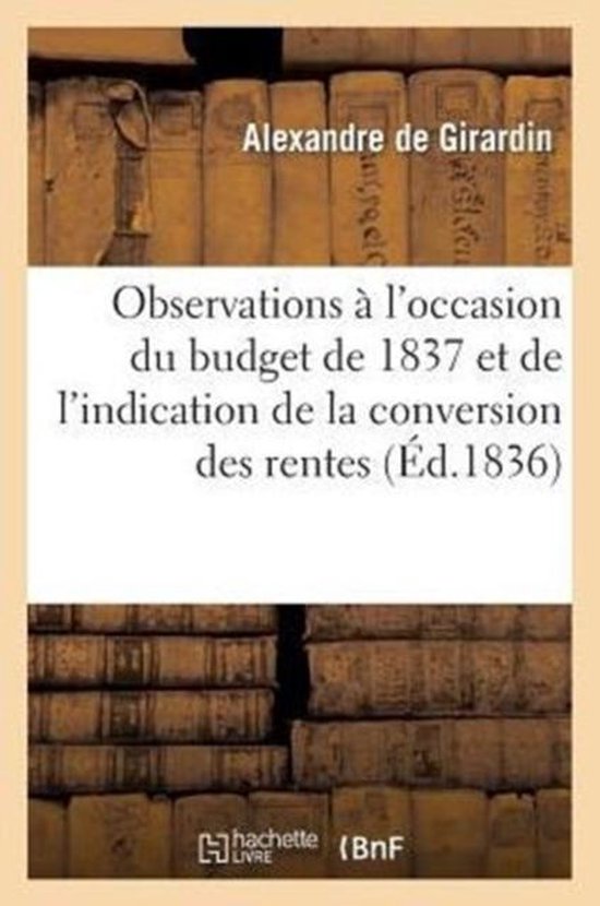 Observations l'Occasion Du Budget de 1837 Et de l'Indication de la Conversion Des Rentes