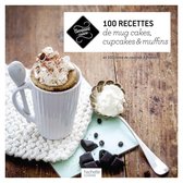 100 recettes de mug cakes, cupcakes et muffins