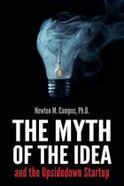The Myth of the Idea and the Upsidedown Startup