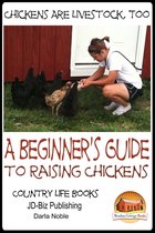 Chickens Are Livestock, Too: A beginner’s guide to raising chickens