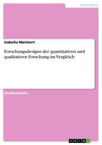 Forschungsdesigns der quantitativen und qualitativen Forschung im Vergleich