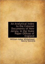 An Analytical Index to the Colonial Documents of New Jersey, in the State Paper Offices of England