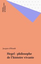 Hegel : philosophe de l'histoire vivante