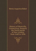 History of Montville, Connecticut, Formerly the North Parish of New London from 1640 to 1896