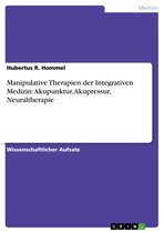 Manipulative Therapien der Integrativen Medizin: Akupunktur, Akupressur, Neuraltherapie