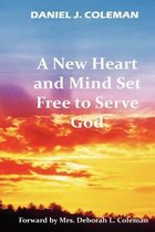 A New Heart And Mind Set Free To Serve God