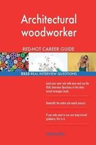 Architectural Woodworker Red-Hot Career Guide; 2533 Real Interview Questions