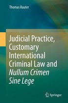 Judicial Practice, Customary International Criminal Law and Nullum Crimen Sine Lege