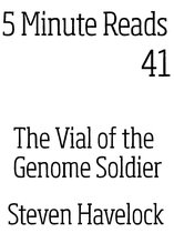 5 minute reads 41 - The Vial of the Genome Soldier