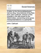 A letter to the Honourableedward Vernon Esq