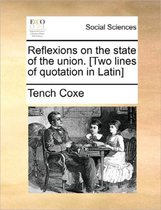 Reflexions on the State of the Union. [Two Lines of Quotation in Latin]