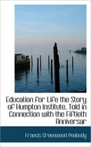 Education for Life the Story of Humpton Institute, Told in Connection with the Fiftieth Anniversar