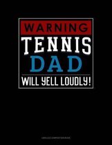 Warning! Tennis Dad Will Yell Loudly!