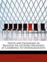 Truth and Falsehood in Religion Six Lectures Delivered at Cambridge to Undergraduates