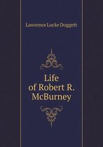 Life of Robert R. McBurney