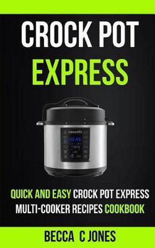 Crock Pot Express, Becca C Jones 9781720940524 Boeken