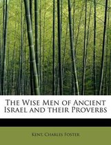 The Wise Men of Ancient Israel and Their Proverbs