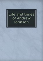 Life and Times of Andrew Johnson