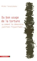 Cahiers libres - Du bon usage de la torture ou comment les démocraties justifient l'injustifiable