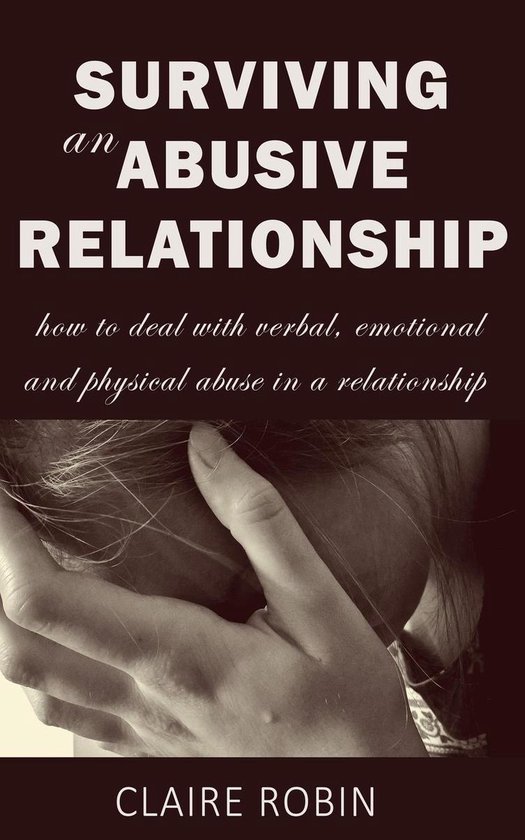 Surviving an Abusive Relationship: How to Deal with Verbal, Emotional ...