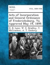 Acts of Incorporation and General Ordinance of Fredericksburg, Va. Approved May 19, 1899.