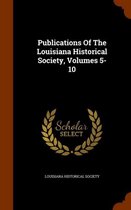 Publications of the Louisiana Historical Society, Volumes 5-10