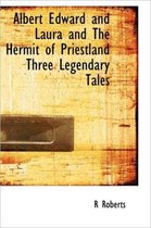 Albert Edward and Laura and the Hermit of Priestland Three Legendary Tales