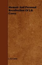 Memoir And Personal Recollection Of J.B. Corey