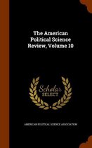 The American Political Science Review, Volume 10