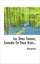 Les Deuz Tuteurs, Com Die En Deux Actes...