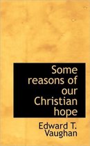 Some Reasons of Our Christian Hope