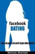 Facebook Dating: A guy's only guide to the world's largest online dating site