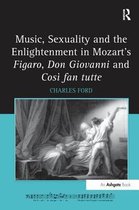 Music, Sexuality and the Enlightenment in Mozart's Figaro, Don Giovanni and Così Fan Tutte