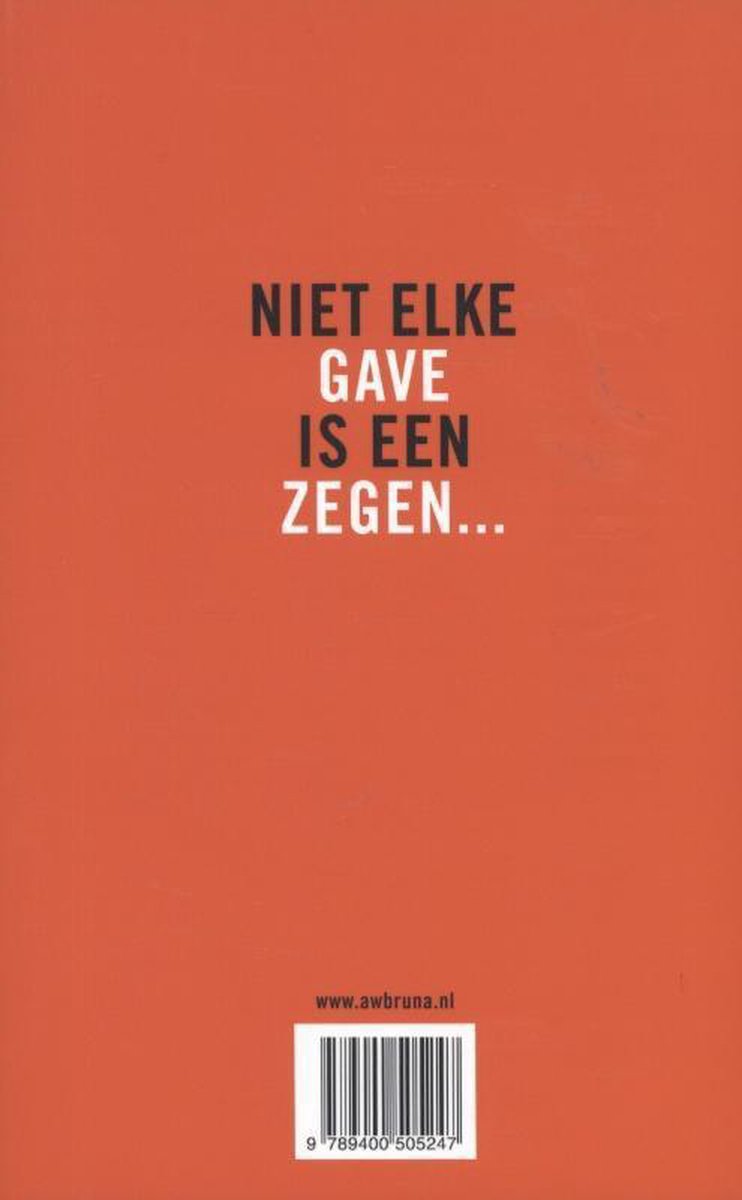 Oranje omslag met de tekst 'NIET ELKE GAVE IS EEN ZEGEN...'. Met barcode en website www.awbruna.nl.