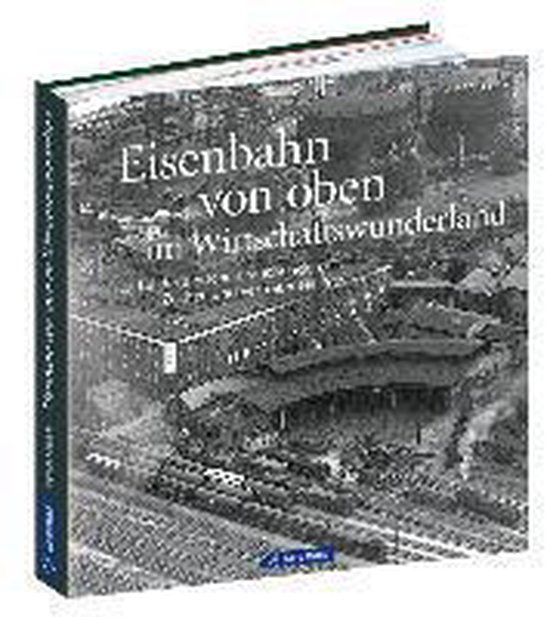 Eisenbahn von oben im Wirtschaftswunderland - cover