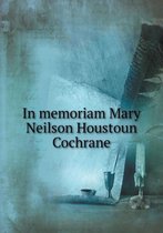 In memoriam Mary Neilson Houstoun Cochrane