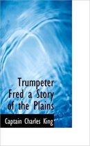 Trumpeter Fred a Story of the Plains