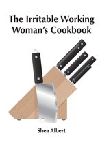 The Irritable Working Woman’s Cookbook