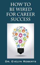 How to Be Wired for Career Success