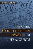 Taking the Constitution Away from the Courts