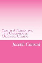 Youth a Narrative, the Unabridged Original Classic
