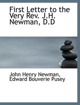 First Letter to the Very REV. J.H. Newman, D.D