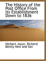 The History of the Post Office from Its Establishment Down to 1836